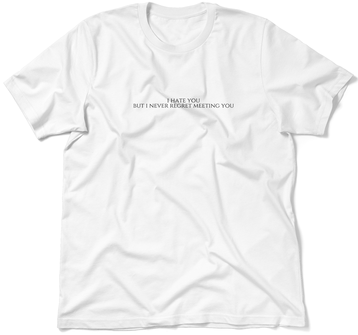 I HATE YOU BUT I NEVER REGRET MEETING YOU.  / Unisex T-shirt