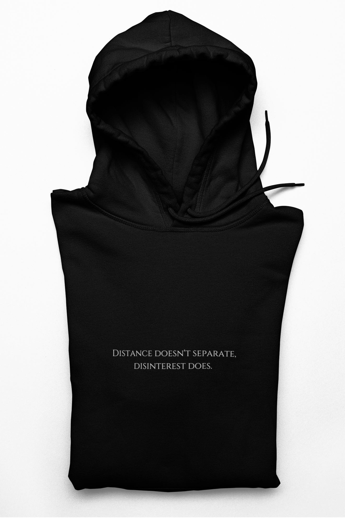 DISTANCE DOESN'T SEPARATE, DISINTEREST DOES / Unisex Hoodie