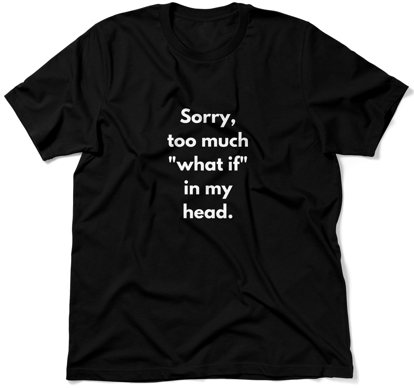 Sorry, too much "what if" in my head.  / Unisex T-shirt