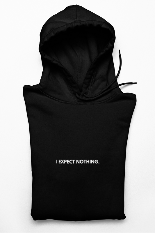 I expect Nothing / unisex Hoodie