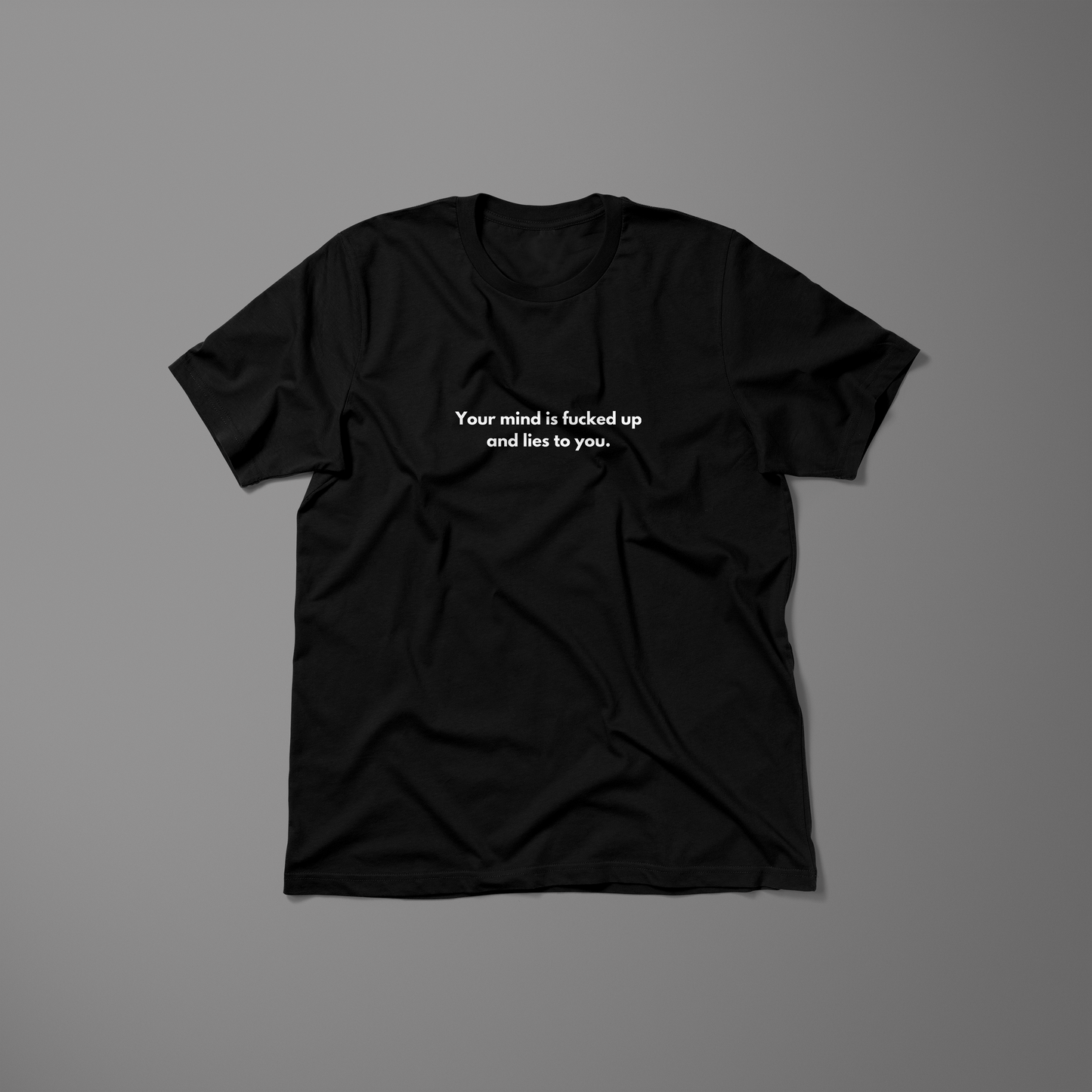 Your mind is fucked up and lies to you. / Unisex T-Shirt