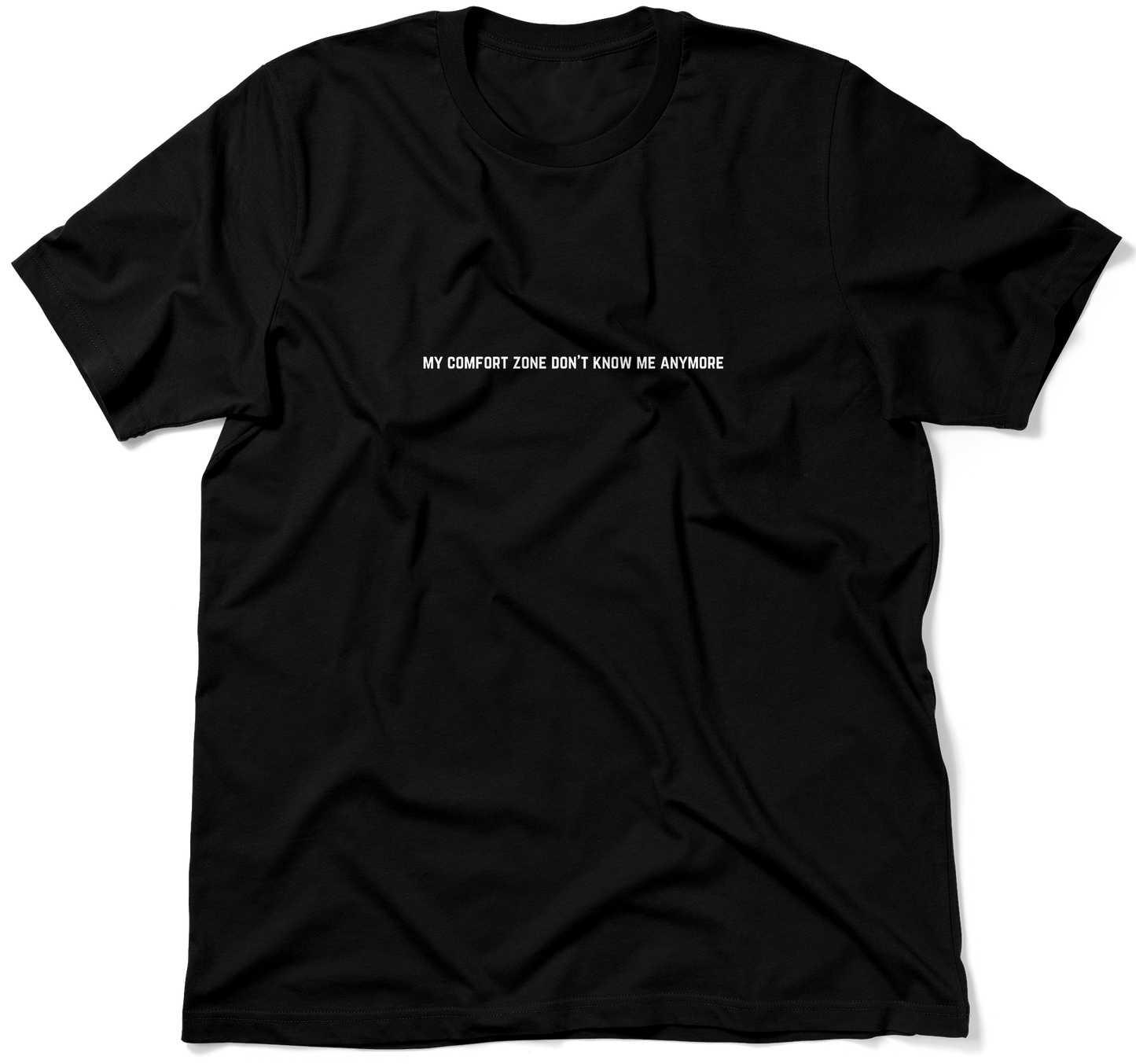 MY COMFORT ZONE DON'T KNOW ME ANYMORE.  / Unisex T-shirt