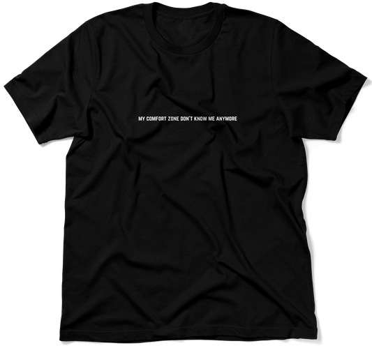 MY COMFORT ZONE DON'T KNOW ME ANYMORE.  / Unisex T-shirt