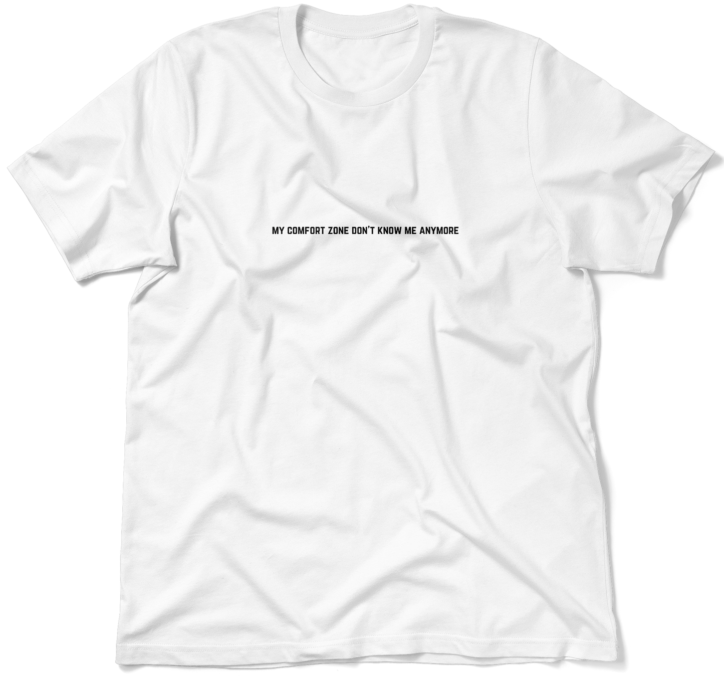 MY COMFORT ZONE DON'T KNOW ME ANYMORE.  / Unisex T-shirt