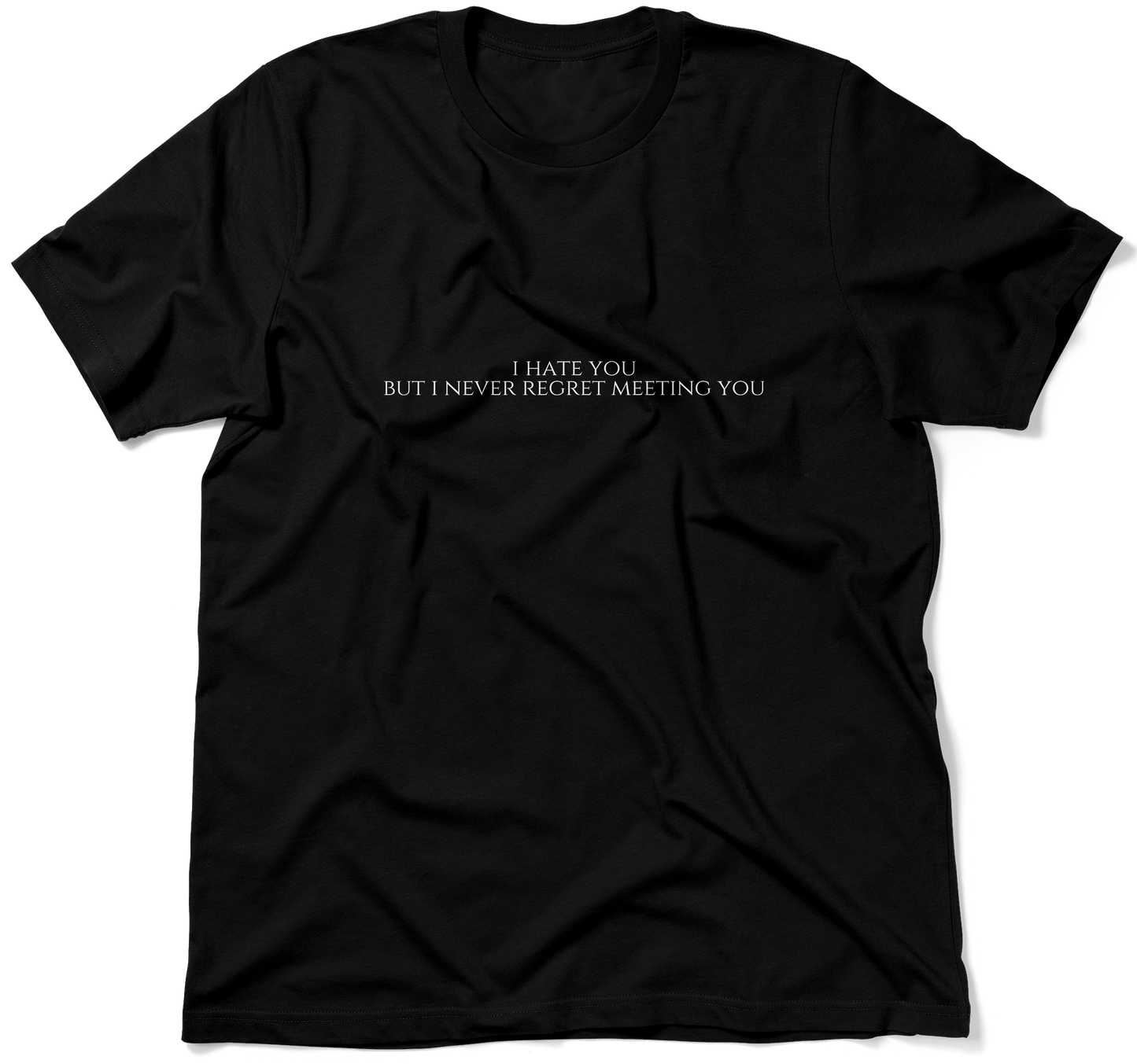 I HATE YOU BUT I NEVER REGRET MEETING YOU.  / Unisex T-shirt