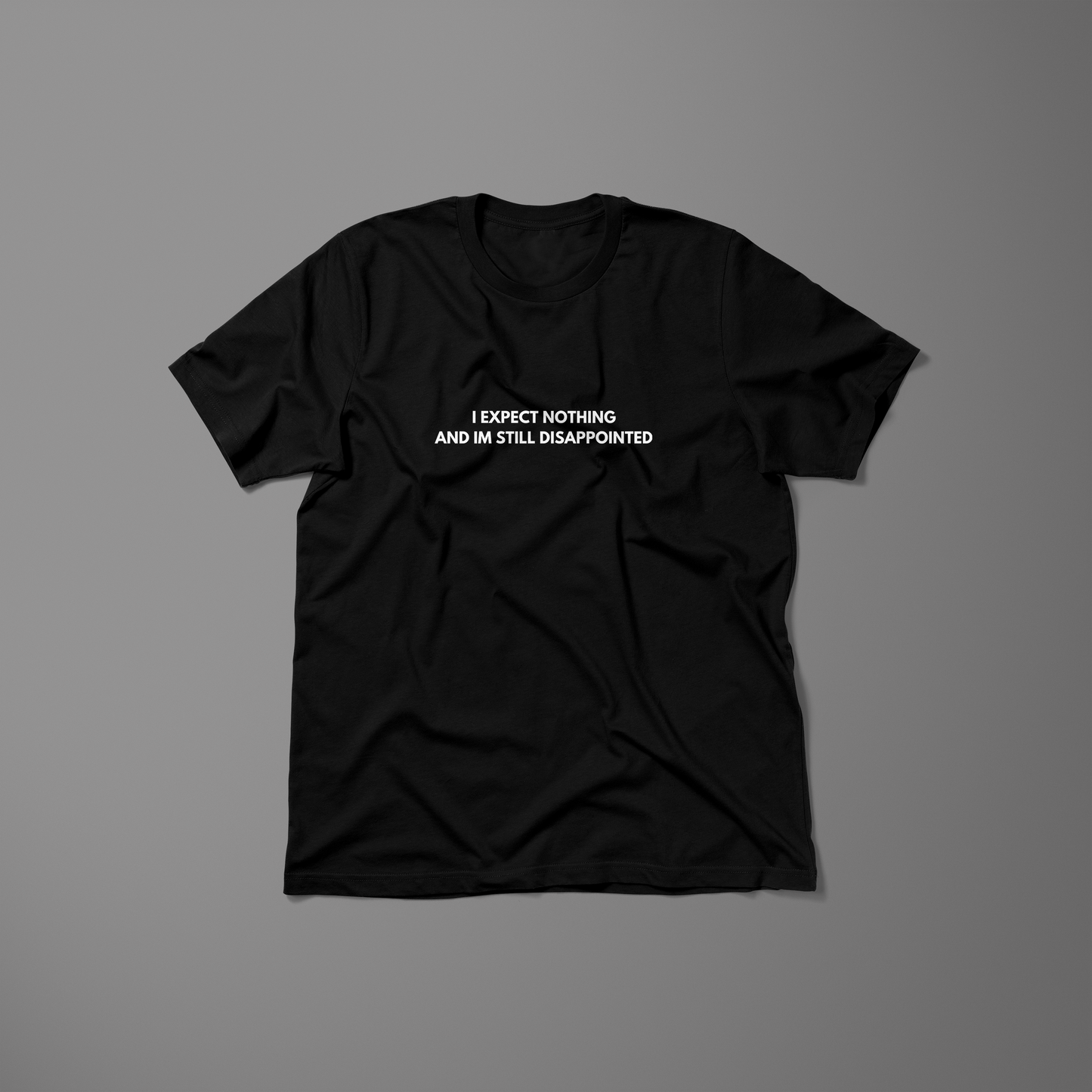 I expect nothing  and im still disappointed / Unisex T-Shirt