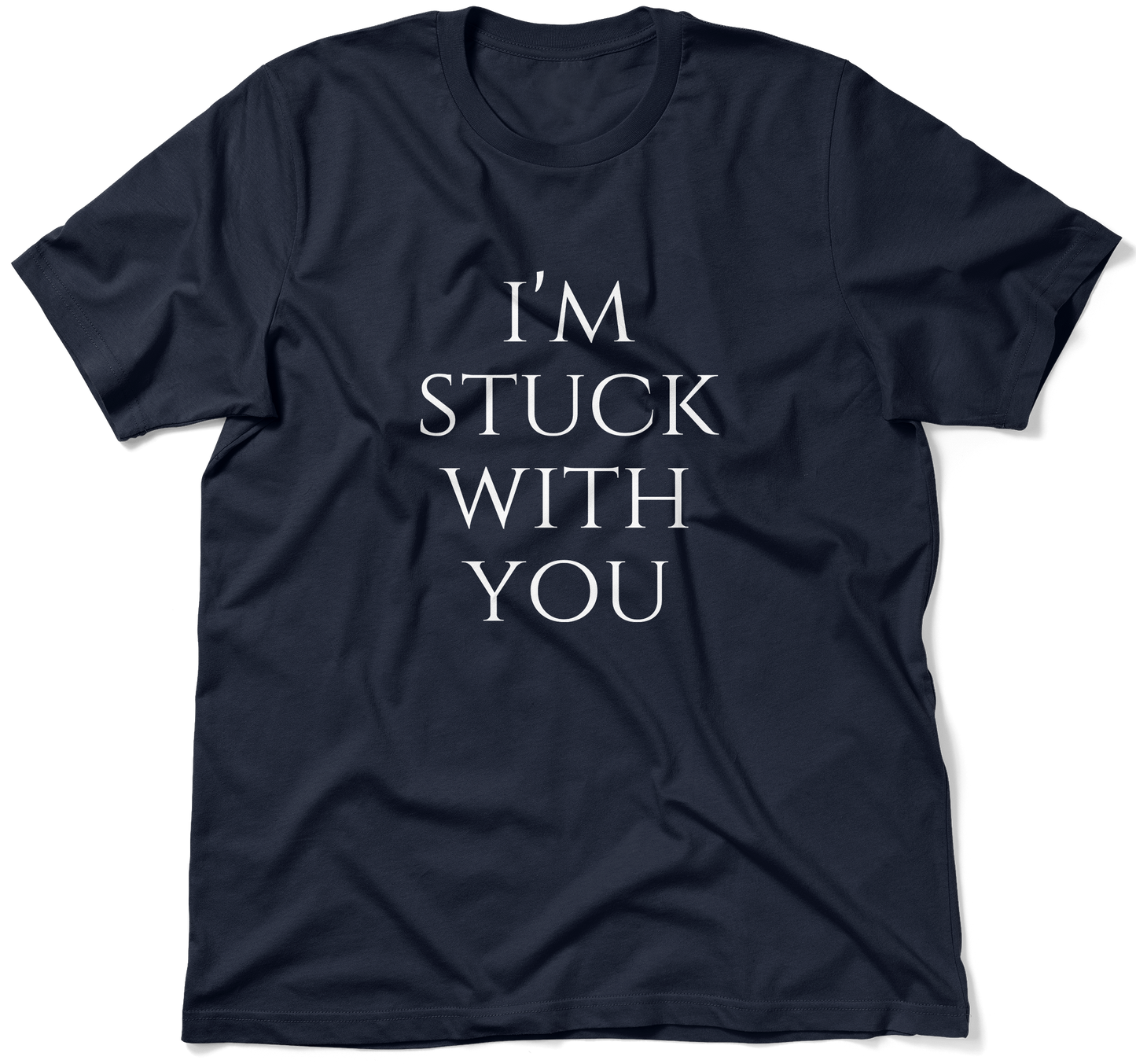 I'M STUCK WITH YOU.  / Unisex T-shirt