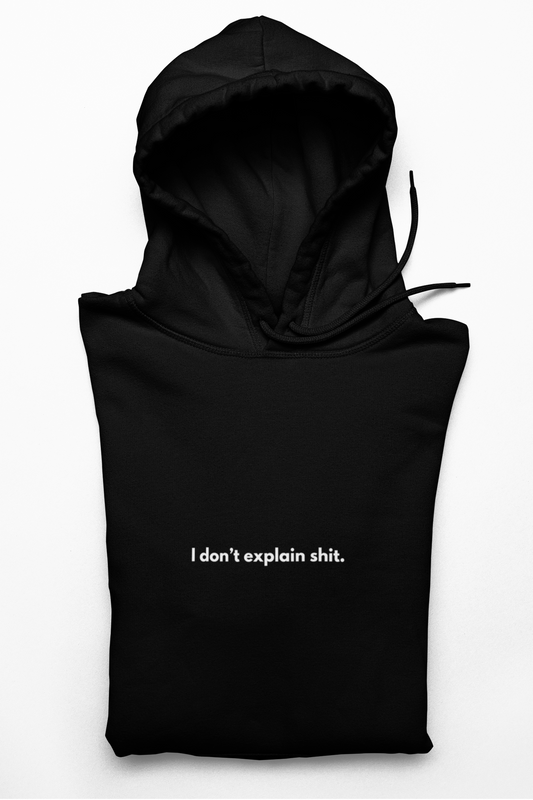 I don’t explain Shit / unisex Hoodie