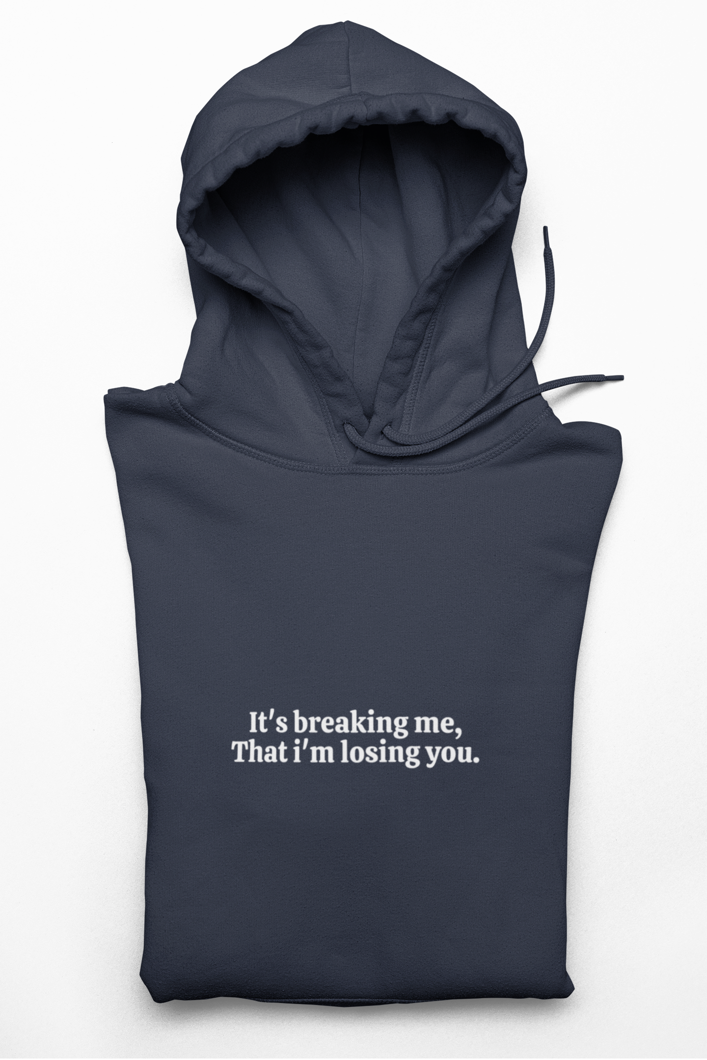 It's breaking me, That i'm losing you. / Unisex Hoodie